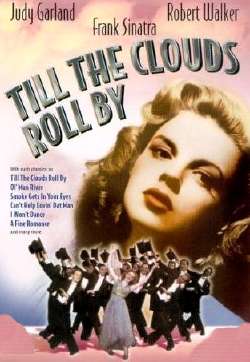 Till The Clouds Roll By was not only the title of a Kern hit, but it was also the name of his 1946 MGM bio-pic 
